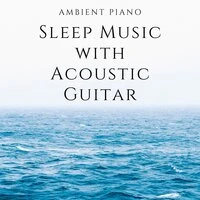 Ambient Piano Sleep Music with Acoustic Guitar