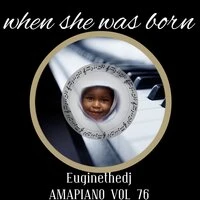 When She Was Born (Amapiano, Vol. 76)