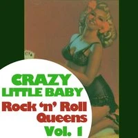 Crazy Little Baby: Rock 'N' Roll Queens, Vol. 1