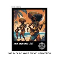 Sun-drenched Chill: Laid Back Relaxing Ethnic Collection