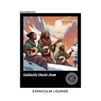 Galactic Oasis Jam: Ethnicalm Lounge