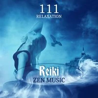 111 Relaxation: Reiki Zen Music, Peaceful Sounds Therapy, Sensual Spa Massage, Spiritual Healing, Mind Body Connection