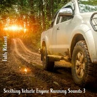 Fully Relaxed: Soothing Vehicle Engine Running Sounds 3