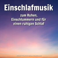 Einschlafmusik zum Ruhen, Einschlummern und für einen ruhigen Schlaf