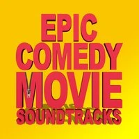 Epic Comedy Movie Soundtracks - Funny Films
