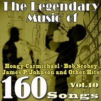 The Legendary Music of Hoagy Carmichael, Bob Scobey, James P. Johnson and Other Hits, Vol. 10
