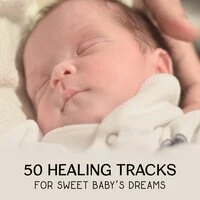 50 Healing Tracks for Sweet Baby’s Dreams – Natural Trouble Sleeping Therapy, Gentle Instrumental Lullabies, Bedtime for Little Baby