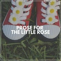 Prose for the Little Rose