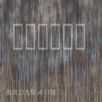Build Me A Fire