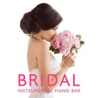 Bridal Instrumental Piano Bar: Beautiful Wedding Ballads