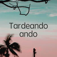 Tardeando ando
