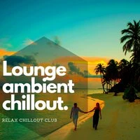 Lounge ambient chillout - Musique de fond, Chillax