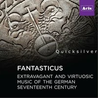 Fantasticus: Extravagant and Virtuosic Music of the German Seventeenth Century