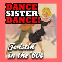 Dance Sister Dance: Twistin' in the '60s