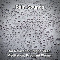 Rain Sounds for Relaxation, Night Sleep, Meditation, Pregnant Women