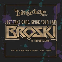 Just Take Care, Spike Your Hair (Broski of the Week Song)