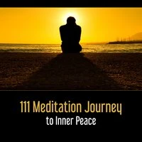 111 Meditation Journey to Inner Peace – Buddha, Serenity Prayer, Relaxation Guide, Zen Music for Stillness, Mindfulness Therapy, Life in Harmony, Yoga