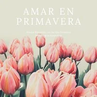 Amar en Primavera - Música Romántica con los Más Hermosos Sonidos de la Naturaleza