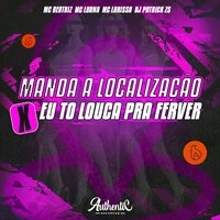 Manda a Localização X Hoje Eu To Louca pra Ferver