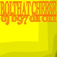 BOI THAT CHEESE