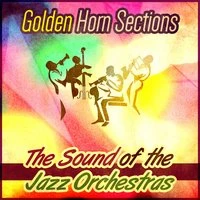 Golden Horn Sections: The Sound of the Jazz Orchestras