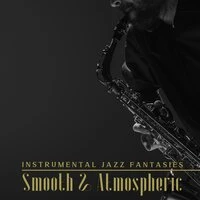 Instrumental Jazz Fantasies: Smooth & Atmospheric