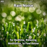 #01 Rain Noise for Bedtime, Relaxing, Meditation, to Feel Better