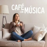 Café con Música: Fondo Musical para Empezar la Mañana Despacio, Relajación y Meditación Matutina