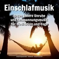 Einschlafmusik gegen innere Unruhe und Entspannungsmusik für Meditation und Yoga