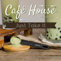 Cafe House - Just Take it