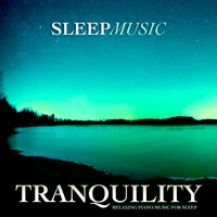 Tranquility: Relaxing Piano Music For Sleep