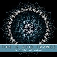 This Is Acid Trance (A State of Mind)