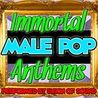 Immortal Male Pop Anthems