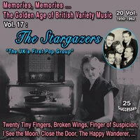 Memories, Memories... The Golden Age of British Variety Music 20 Vol. - 1950-1962 Vol. 17 : The Stargazers "The UK's First Pop Group"