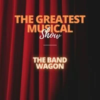 The Greatest Musical Show - The Band Wagon