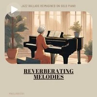 Reverberating Melodies: Jazz Ballads Reimagined on Solo Piano
