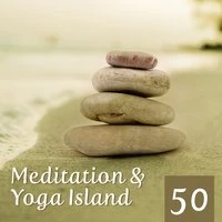 Meditation & Yoga Island: 50 Zen Tracks & Nature Music, Mindfulness Training, Felling Inner Peace, Harmony, Deep Concentration, Healthy Mind, Body, Soul