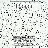 Regen zum Einschlafen, für Chillout und zum Faulenzen