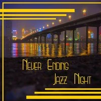 Never Ending Jazz Night: Smooth Piano Music for Evening & Relaxing Instrumental Songs & Dinner Time