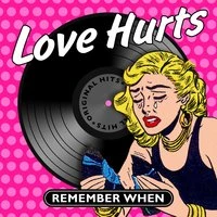 Love Hurts - Remember When