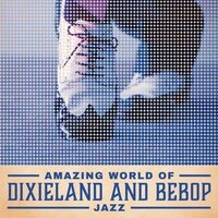 Amazing World of Dixieland and Bebop Jazz: Having Fun, New Orleans Jazz