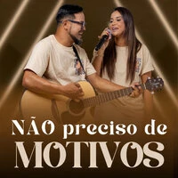 Não Preciso De Motivos