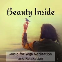 Beauty Inside - Music for Yoga Meditation and Relaxation, Free Zen Spirit with Soft Instrumental Songs
