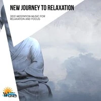 New Journey to Relaxation - 2021 Meditation Music for Relaxation and Focus