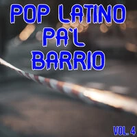 Pop Latino Pa'l Barrio Vol. 4