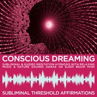 Conscious Dreaming Subliminal Affirmations & Guided Meditation Hypnosis with Relaxing Music & Nature Sounds Awake or Sleep Brain Mind