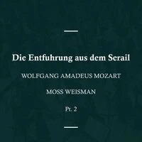 Wolfgang Amadeus Mozart: Die Entfuhrung aus dem Serail, Pt. 2