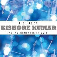 The Hits Of Kishore Kumar - An Instrumental Tribute