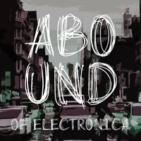 Abound of Electronica, Pt. 1