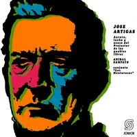 José Artigas (Aurora, Lucha y Ocaso del Protector de los Pueblos Libres)